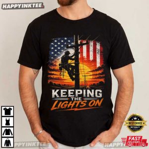 Keeping The Lights On Patriotic Electrical Lineworker Gift T Shirt 2 (1)
