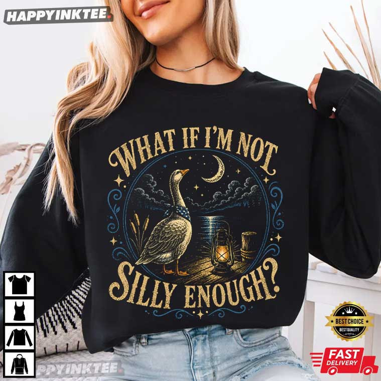 What If I'm Not Silly Enough Cottagecore Bird Goose T-Shirt What If I'm Not Silly Enough Cottagecore Bird Goose T-Shirt
