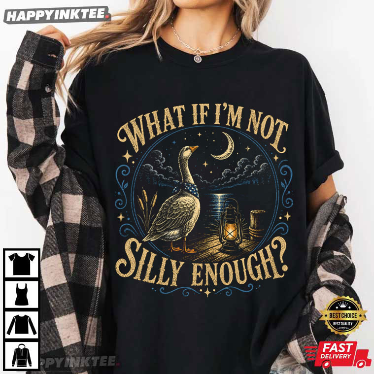 What If I’m Not Silly Enough Cottagecore Bird Goose T-Shirt