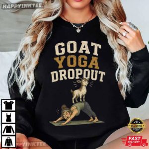 Goat Yoga Dropout Funny Homestead Farm Life T Shirt (1)