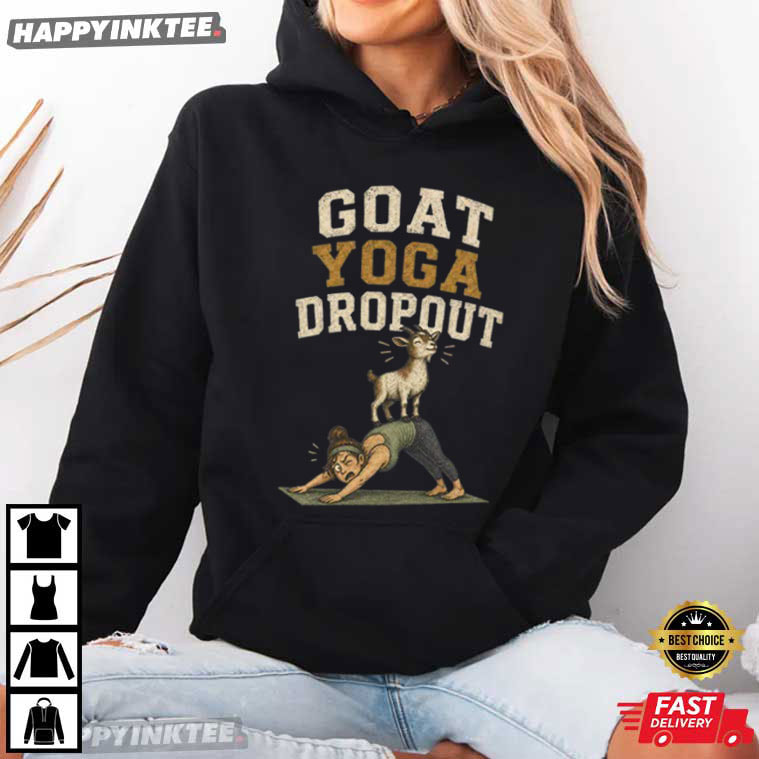 Goat Yoga Dropout Funny Homestead Farm Life T-Shirt Goat Yoga Dropout Funny Homestead Farm Life T-Shirt