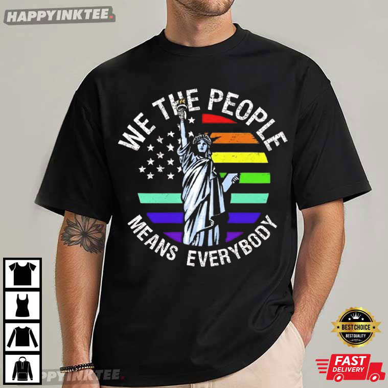 We The People Means Everybody Patriotic Equality Gift T-Shirt We The People Means Everybody Patriotic Equality Gift T-Shirt