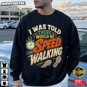 I Was Told There Would Be Speed Walking Funny Walker Gift T Shirt (1)