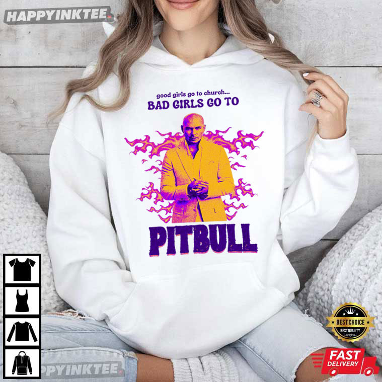 Pitbull Mr Worldwide Bad Girls Go To T-Shirt Pitbull Mr Worldwide Bad Girls Go To T-Shirt