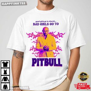 Pitbull Mr Worldwide Bad Girls Go To T Shirt (3)