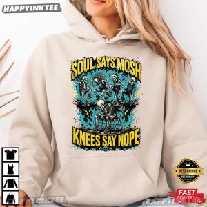 Soul Says Mosh Knees Say Nope Skeleton Funny Metalhead Gift T Shirt (4)