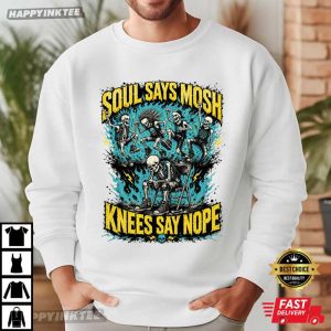 Soul Says Mosh Knees Say Nope Skeleton Funny Metalhead Gift T Shirt (1)