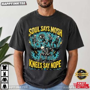 Soul Says Mosh Knees Say Nope Skeleton Funny Metalhead Gift T Shirt (2)