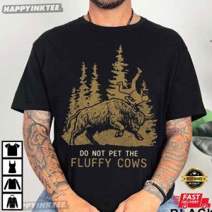 Do Not Pet The Fluffy Cows Funny Yellowstone Bison Toss Meme T Shirt (1)