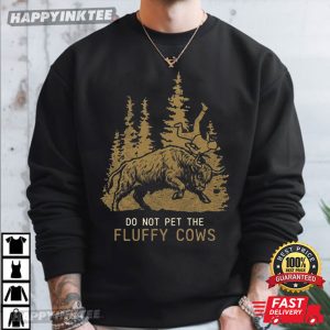 Do Not Pet The Fluffy Cows Funny Yellowstone Bison Toss Meme T Shirt (2)