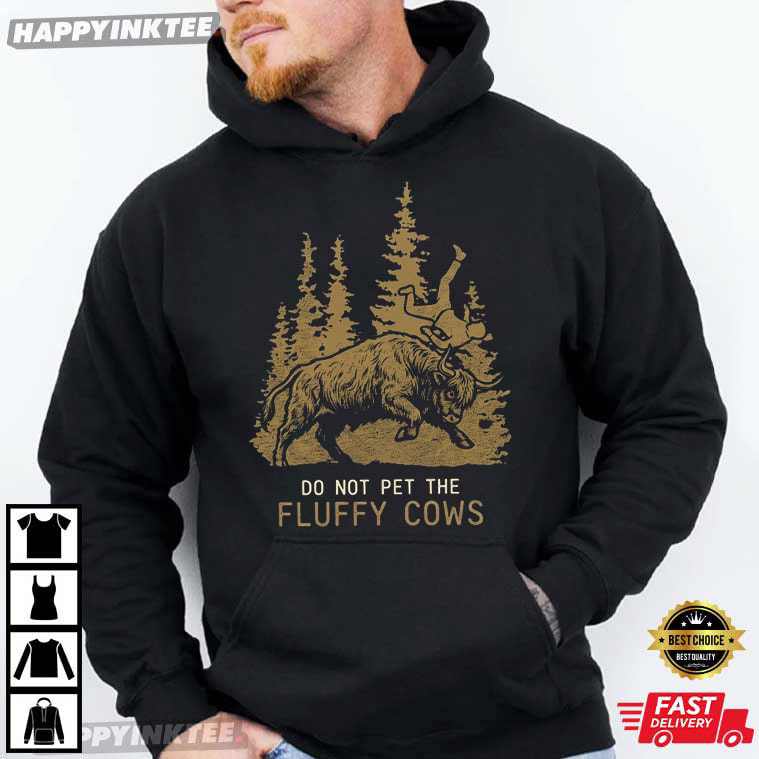 Do Not Pet The Fluffy Cows Funny Yellowstone Bison Toss Meme T-Shirt Do Not Pet The Fluffy Cows Funny Yellowstone Bison Toss Meme T-Shirt