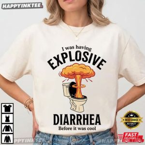 I Was Having Explosive Diarrhea Before It Was Cool Funny T Shirt (4)