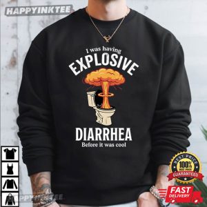 I Was Having Explosive Diarrhea Before It Was Cool Funny T Shirt (1)