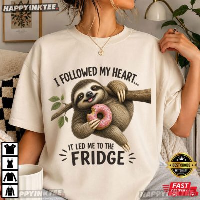 I Followed My Heart It Led Me To The Fridge Funny Sloth T-Shirt