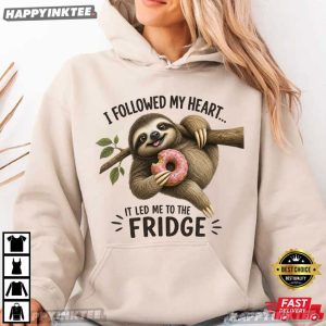 I Followed My Heart It Led Me To The Fridge Funny Sloth T Shirt (2)
