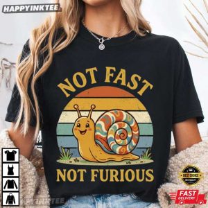 Not Fast Not Furious Funny Snail Pace Animal Lover T Shirt (1)
