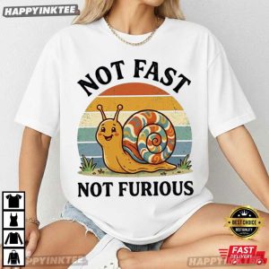 Not Fast Not Furious Funny Snail Pace Animal Lover T Shirt (2)