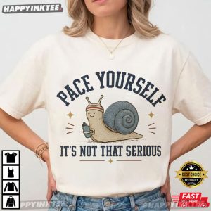 Pace Yourself It's Not That Serious Snail Animal Lover T Shirt (4)
