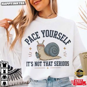 Pace Yourself It's Not That Serious Snail Animal Lover T Shirt (1)