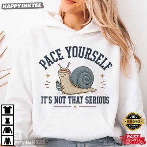 Pace Yourself It's Not That Serious Snail Animal Lover T Shirt (2)