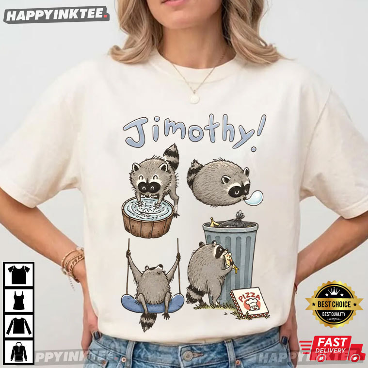 Cute Jimothy Raccoon Funny Trash Panda Meme T-Shirt Cute Jimothy Raccoon Funny Trash Panda Meme T-Shirt