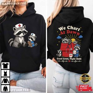 We Chart At Dawn Good Grief Night Shift Funny Raccoon Nurse T Shirt (2)