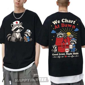 We Chart At Dawn Good Grief Night Shift Funny Raccoon Nurse T Shirt (3)