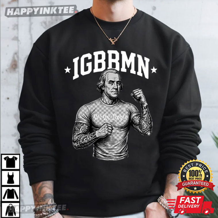 George Washington IGBBMN Meme T-Shirt George Washington IGBBMN Meme T-Shirt