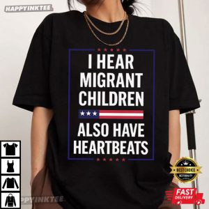 I Hear Migrant Children Also Have Heartbeats Human Rights T Shirt (1)
