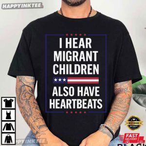 I Hear Migrant Children Also Have Heartbeats Human Rights T Shirt (2)