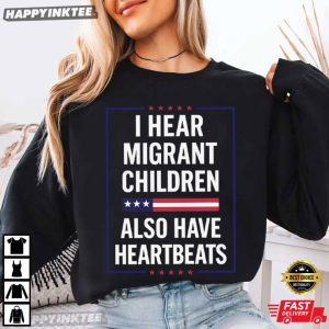 I Hear Migrant Children Also Have Heartbeats Human Rights T Shirt (3)