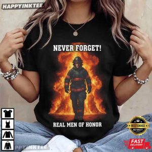 Never Forget Real Men Of Honor Firefighter Tribute T Shirt (4)