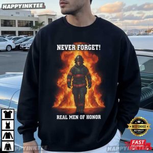 Never Forget Real Men Of Honor Firefighter Tribute T Shirt (1)