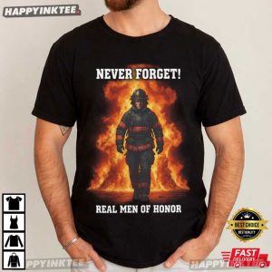 Never Forget Real Men Of Honor Firefighter Tribute T Shirt (3)