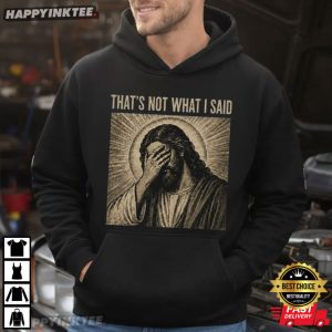That's Not What I Said Christian Jesus Meme T Shirt (4)