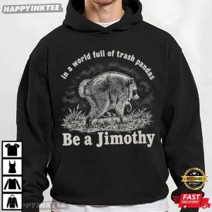 Be A Jimothy In A World Full Of Trash Pandas Funny Raccoon T Shirt (4)
