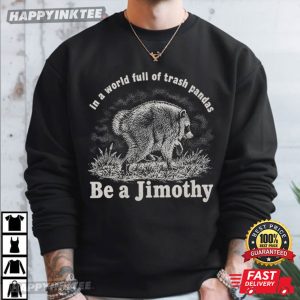 Be A Jimothy In A World Full Of Trash Pandas Funny Raccoon T Shirt (2)