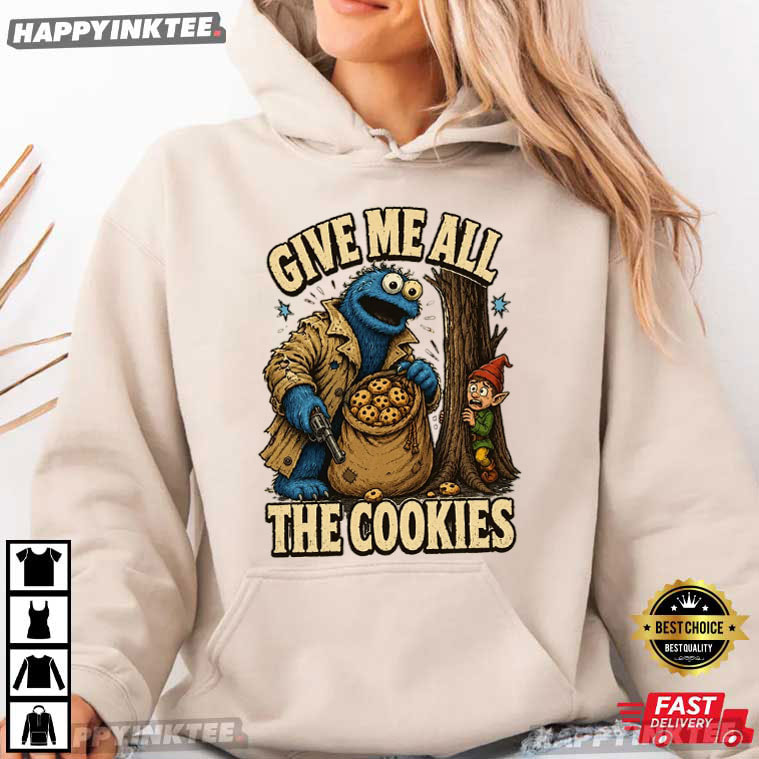 Give Me All The Cookies Funny Cookie Monster T-Shirt Give Me All The Cookies Funny Cookie Monster T-Shirt