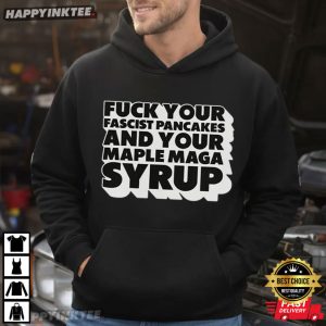 Danielle Smith Fuck Your Fascist Pancake And Your Maple MAGA Syrup T Shirt (4)