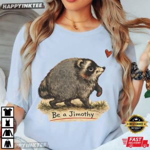 Be A Jimothy Viral Seattle Raccoon Meme T Shirt (4)