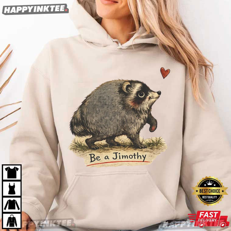 Be A Jimothy Viral Seattle Raccoon Meme T-Shirt Be A Jimothy Viral Seattle Raccoon Meme T-Shirt