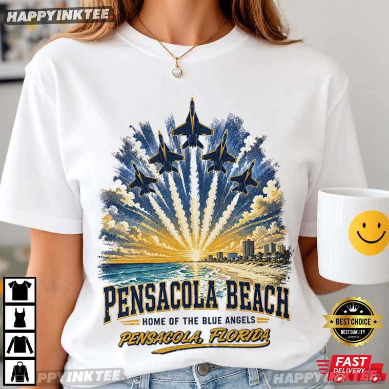 Pensacola Beach Home Of The Blue Angels Summer Air Show T-Shirt Pensacola Beach Home Of The Blue Angels Summer Air Show T-Shirt