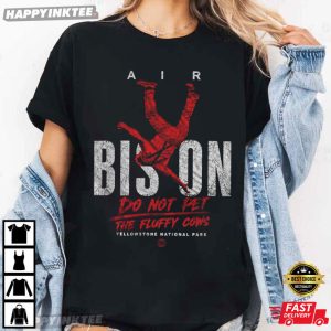 Yellowstone National Park Do Not Pet The Fluffy Cows Bison Meme T Shirt (4)