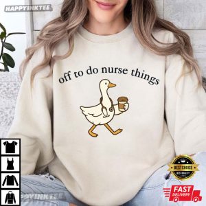 Off To Do Nurse Things Funny Silly Goose Nurse T Shirt (1)