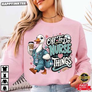 Off To Do Nurse Things Funny Duck Nurse T Shirt (2)