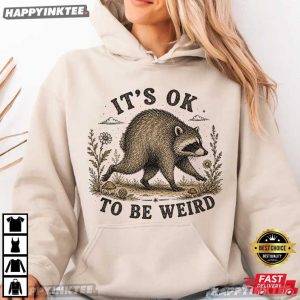 Jimothy It’s OK To Be Weird Raccoon Meme T Shirt (2)