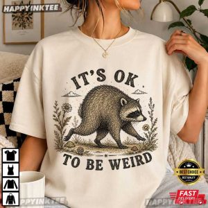 Jimothy It’s OK To Be Weird Raccoon Meme T Shirt (3)