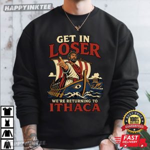 Odysseus Get In Loser We're Return To Ithaca The Odyssey T Shirt (4)