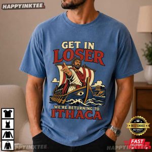 Odysseus Get In Loser We're Return To Ithaca The Odyssey T Shirt (2)