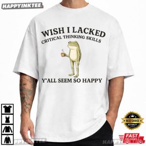 Wish I Lacked Critical Thinking Skills Frog Meme T Shirt (4)